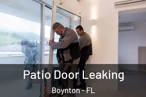 Patio Door Leaking Boynton - FL