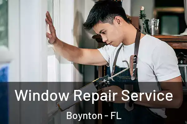 Window Repair Service Boynton - FL